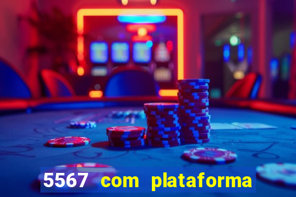 5567 com plataforma de jogos